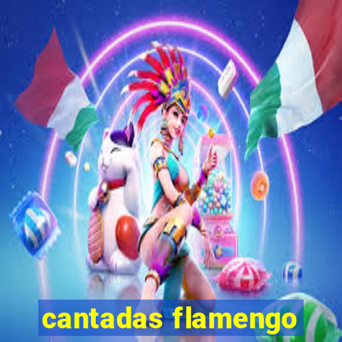 cantadas flamengo